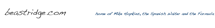 beastridge.com -- home of Mike Hopkins, the Spanish Waiter and the Formula